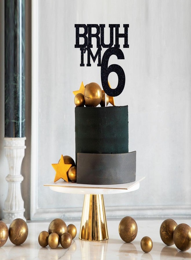ZACHAKO Black Glitter Bruh I'm 6 Cake Topper, Happy 6th Birthday, Funny 6th Birthday Party Decorations - Image 3